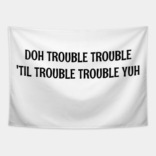 DOH TROUBLE TROUBLE TIL TROUBLE TROUBLE YUH - IN BLACK - CARNIVAL CARIBANA PARTY TRINI DJ Tapestry