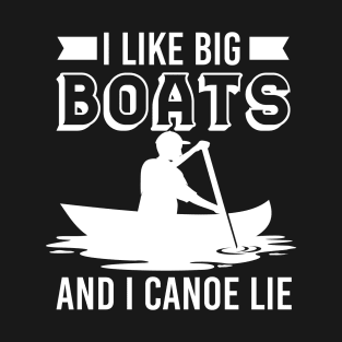 Funny Canoeing Gift - I Like Big Boats And I Canoe Lie T-Shirt