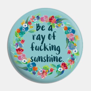 Be a Ray of Fucking Sunshine Pin