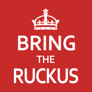 Bring the Ruckus T-Shirt