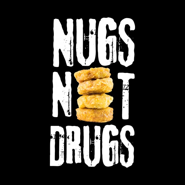 Nugs Not Drugs Funny Chicken Nugget by Pastel Potato Shop