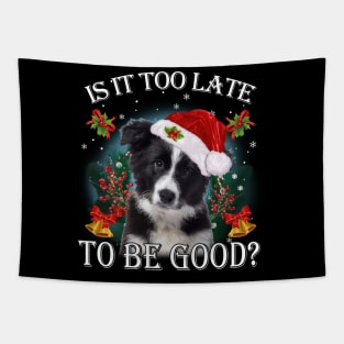 Santa border collie Christmas Is It Too Late To Be Good Tapestry