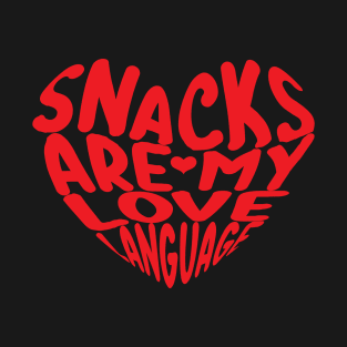 Snacks Are My Love Language for snacks food lovers T-Shirt