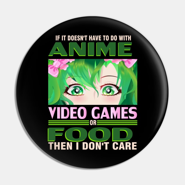 If It's not Anime Video games or Food I don't Care T-Shirt Pin by bakmed