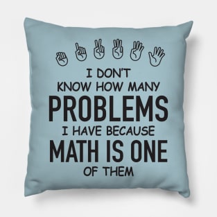 I Don't Know How Many Problems I Have... Pillow