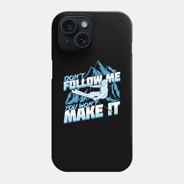 Don't Follow Me You Won't Make It Skier Gift Phone Case by Dolde08