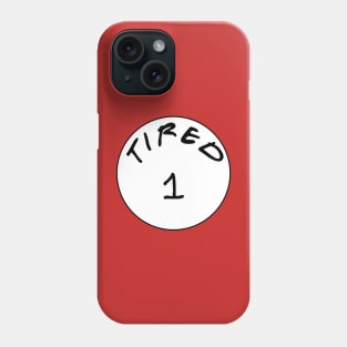 Tired 1 Phone Case