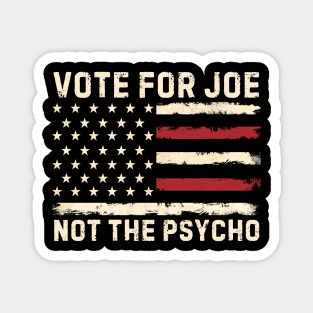 Vote For Joe Not The Psycho 2024 Magnet