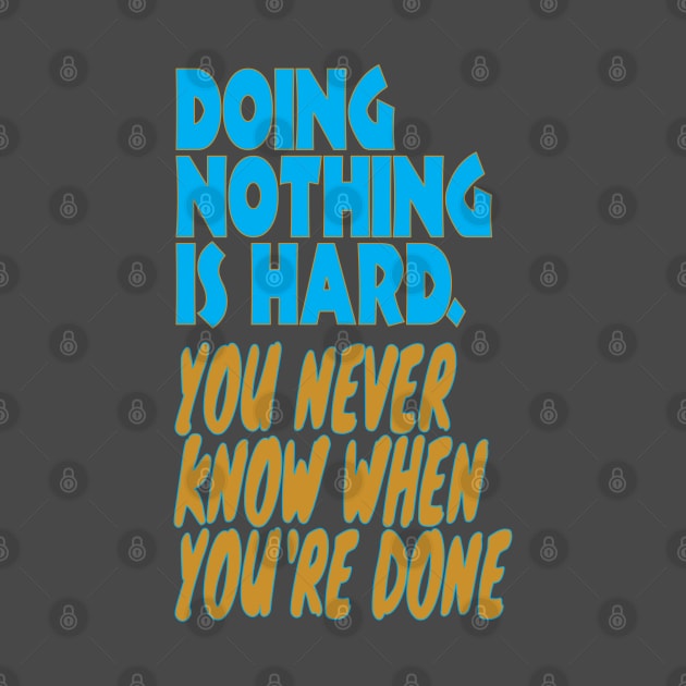 Doing nothing is hard by Spazashop Designs