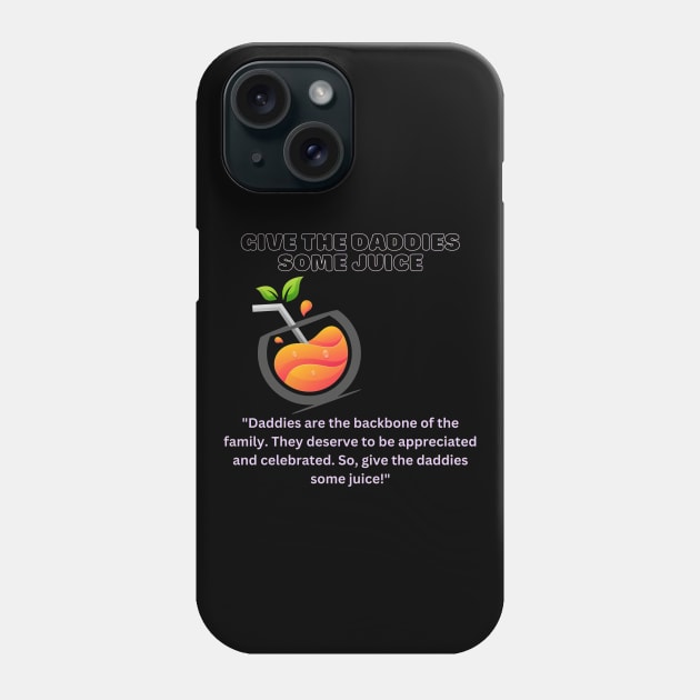 Give The Daddies Some Juice Phone Case by Inspire Me 