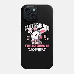 Can't Hear you I'm listening to K-pop Phone Case