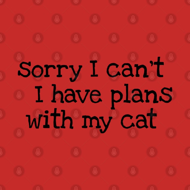 I have plans with my cat by DesignsandSmiles