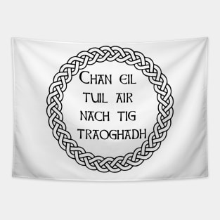 Scottish Gaelic Phrase - There isn't a flood which will not subside Tapestry