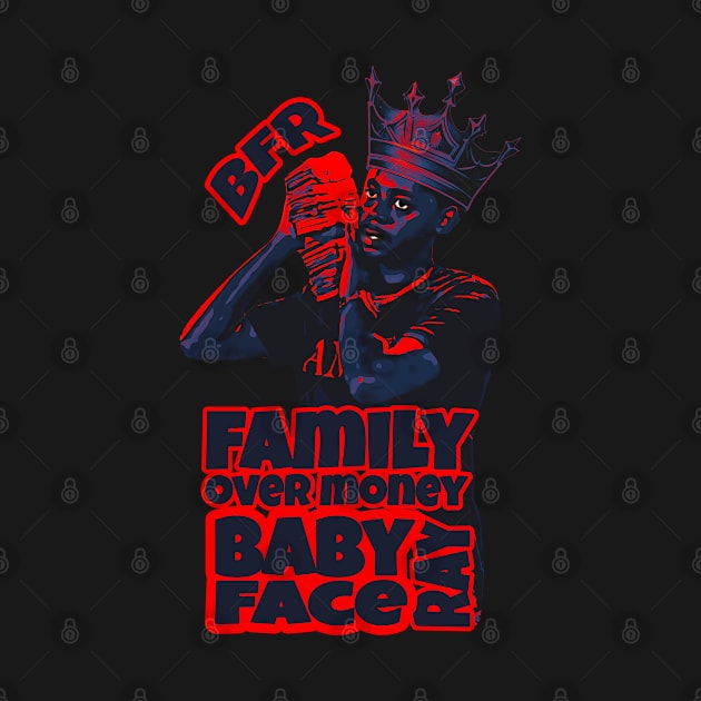 King Babyface Ray Family Over Money by sahiliart06