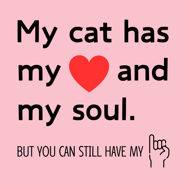 My cat has my heart and my soul - Funny by Ingridpd