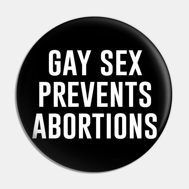 Gay Sex Prevents Abortions Pin by Periaz