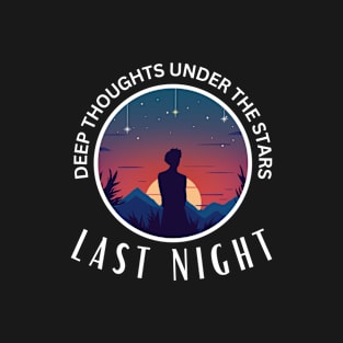 Last Night, Deep thoughts under the stars 2 T-Shirt