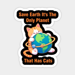 Save Earth It's The Only Planet That Has Cats Environmental Awareness Magnet