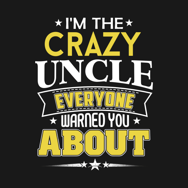 I'm The Crazy Uncle Everyone Warned You About by jonetressie