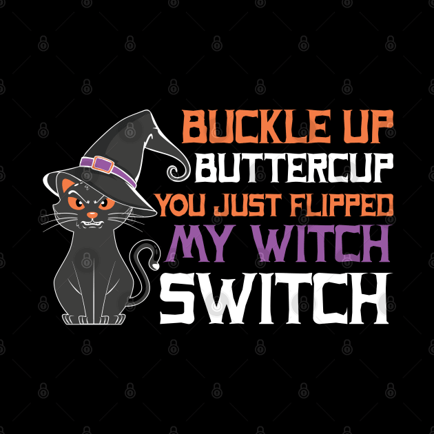 Buckle Up Buttercup! You just flipped my witch switch by MZeeDesigns