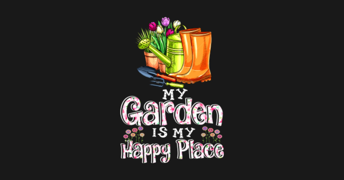 My Garden Is My Happy Place Garden Sticker TeePublic
