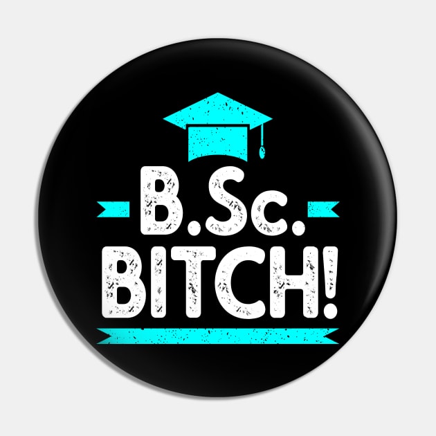 B.Sc. Bitch funny Bachelor of Science Graduation Pin by Foxxy Merch