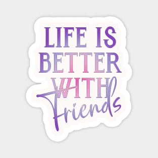 Life is better with friends Magnet