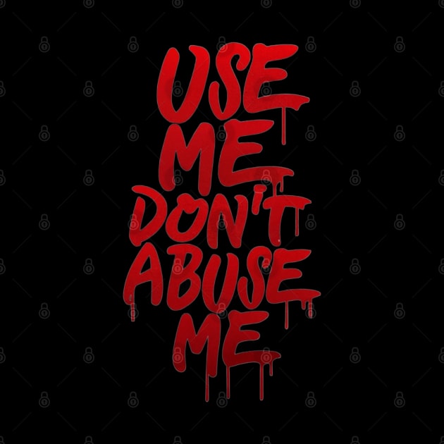 Use me don't abuse me by LegnaArt