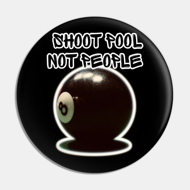 Shoot Pool Not People - Anti Gun Violence - Isan Creative Designs Pin by Isan Creative Designs