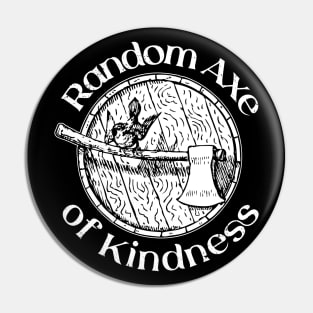 Random Axe Of Kindness Pin