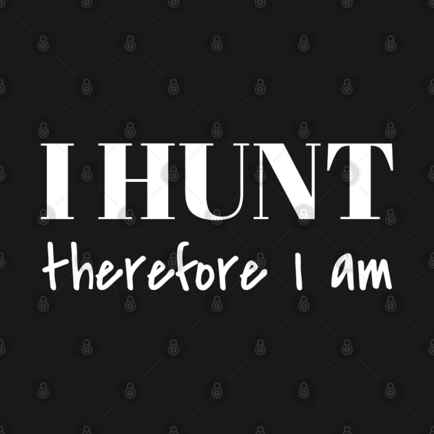 I HUNT therefore I am by Carpe Tunicam