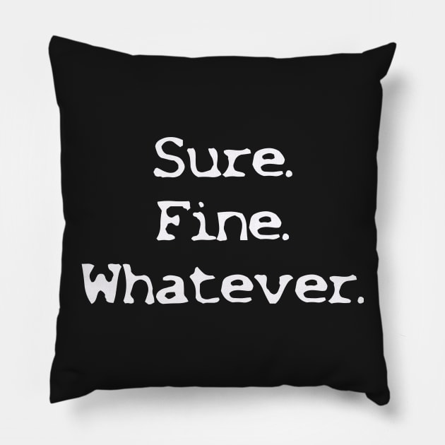 Sure Fine Whatever Pillow by clm13