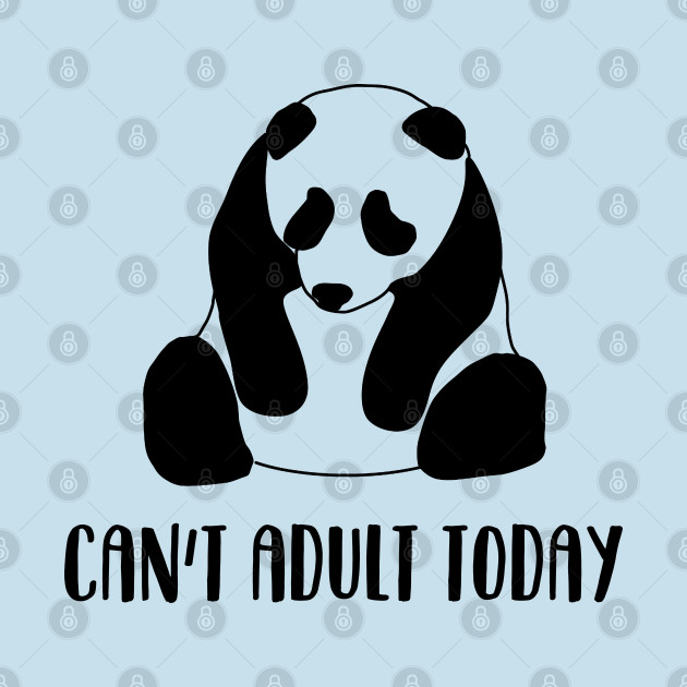 Disover Can't adult today - Cute Panda - T-Shirt