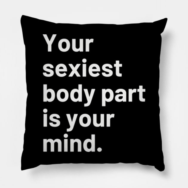 Your sexiest body part is your mind. Pillow by cloudviewv2