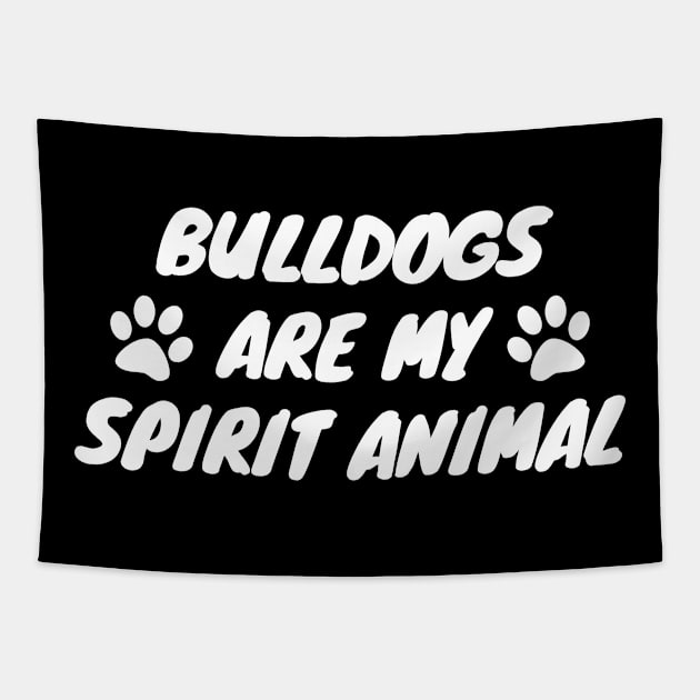 Bulldogs Are My Spirit Animal Tapestry by LunaMay