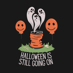Halloween Is Still Going On T-Shirt