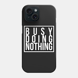 Busy doing nothing 2 Phone Case