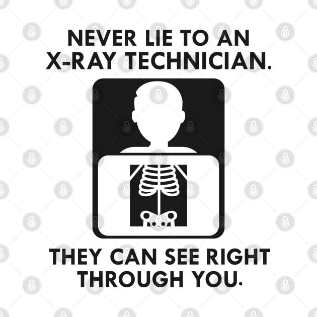 X-Ray Technician Never lie to an x-ray technician they see right through you by KC Happy Shop