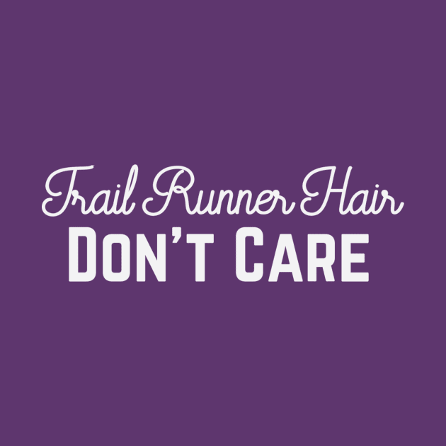 Trail Runner Hair, Don't Care by PodDesignShop