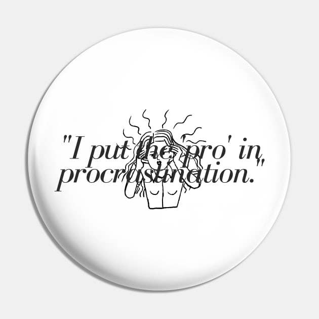 "I put the 'pro' in procrastination." Funny Quote Pin by InspiraPrints