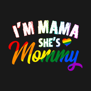 I'm Mama She's Mommy - LGBT Lesbian Pride T-Shirt