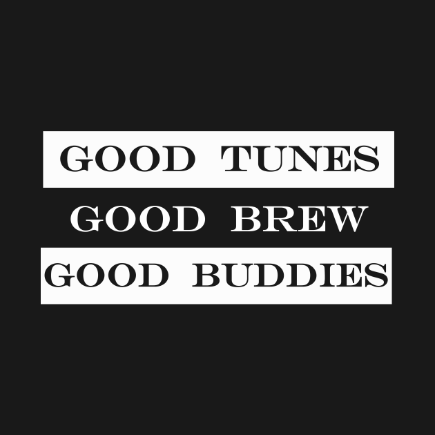 Discover good tunes good brew good buddies - Good Times - T-Shirt