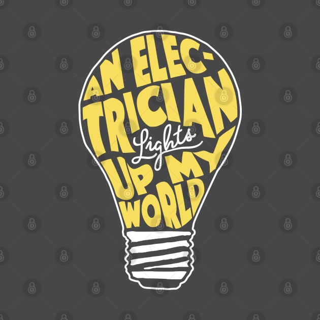 Electrician T-Shirt An Electrician Lights Up My World Lightbulb Pun by Uinta Trading