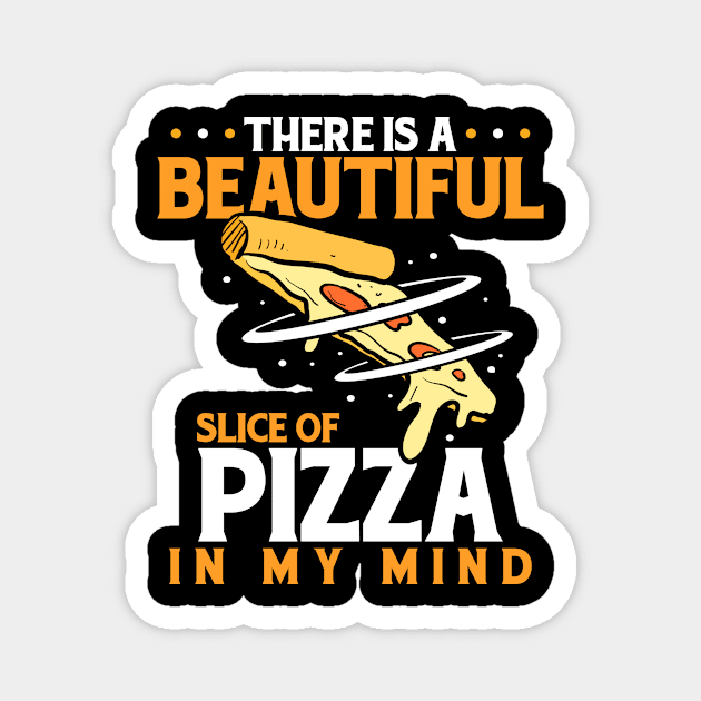 There Is A Beautiful Slice Of Pizza In My Mind Magnet by LetsBeginDesigns