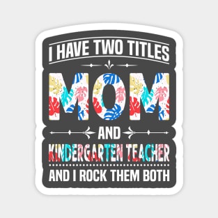 Mom and Kindergarten Teacher I Rock Them Magnet