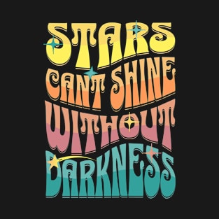 Stars Cant Shine Without Darkness T-Shirt