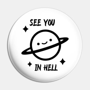 See you in hell, Saturn , meme Pin