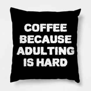 Coffee Because Adulting Is Hard Pillow