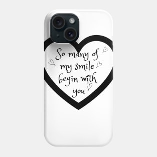 So many of my smile begin with you Phone Case