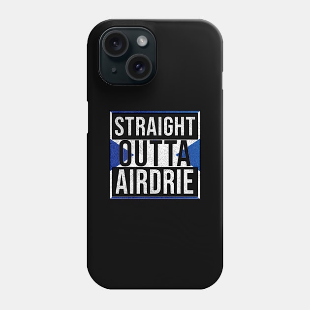 Straight Outta Airdrie - Gift for Scot, Scotsmen, Scotswomen, From Airdrie in Scotland Scottish Phone Case by Country Flags